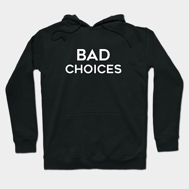 Bad Choices Hoodie by CANVAZSHOP